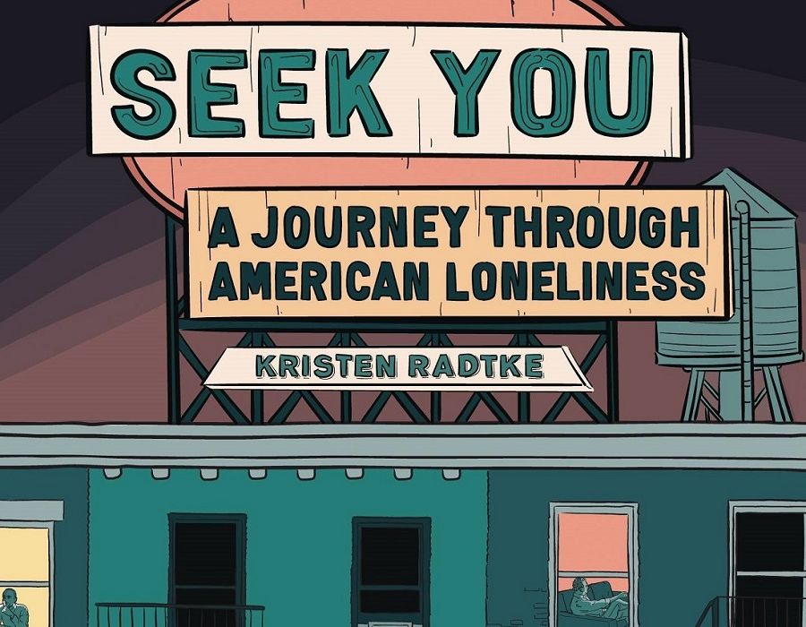 Seek You: A Journey Through American Loneliness by Kristen Radtke